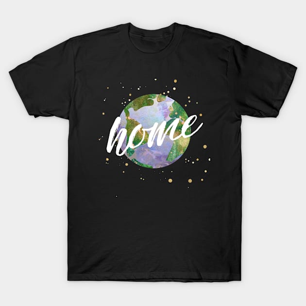 earth is our home - protect our beautiful planet (watercolors and white handwriting) T-Shirt by AtlasMirabilis